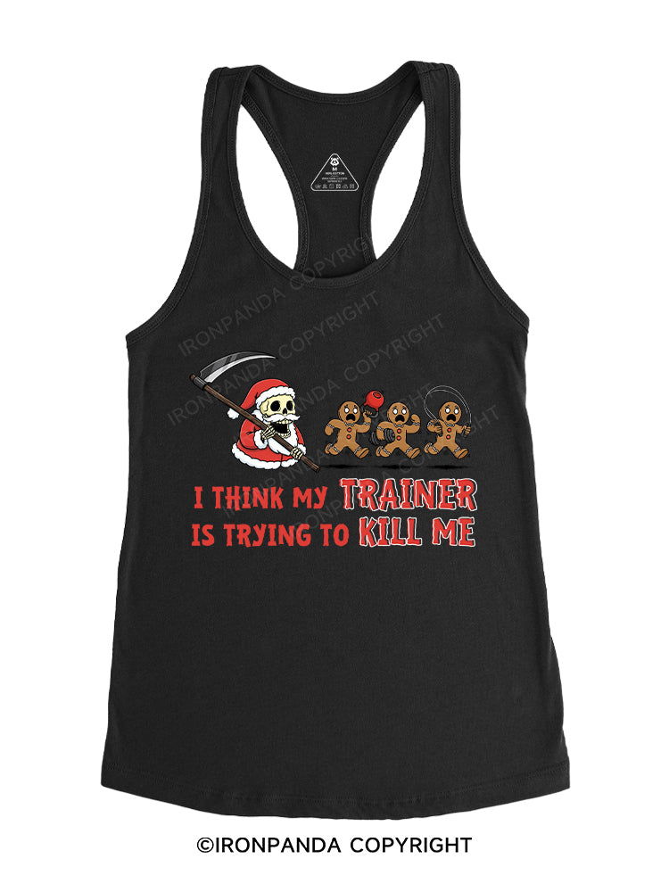 I THINK MY TRAINER IS TRYING TO KILL ME Gym Racerback Tank