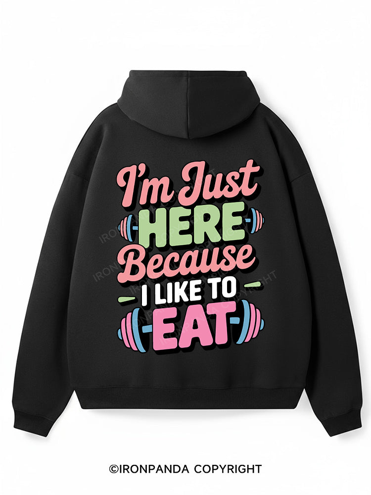 I'M JUST HERE BECAUSE I LIKE TO EAT Premium Fleece Gym Hoodie