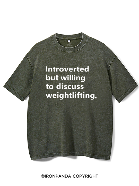 Introverted But Willing To Discuss Weightlifting Washed Gym Shirt