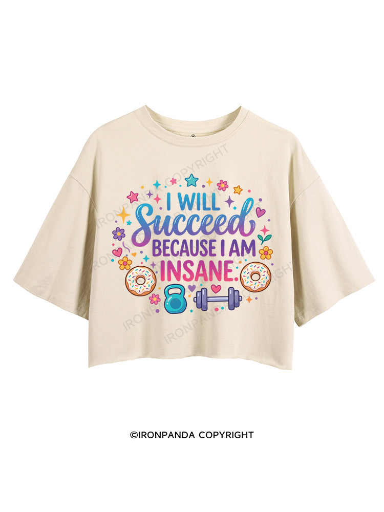 I WILL Succeed BECAUSE I AM INSANE CROP TOPS