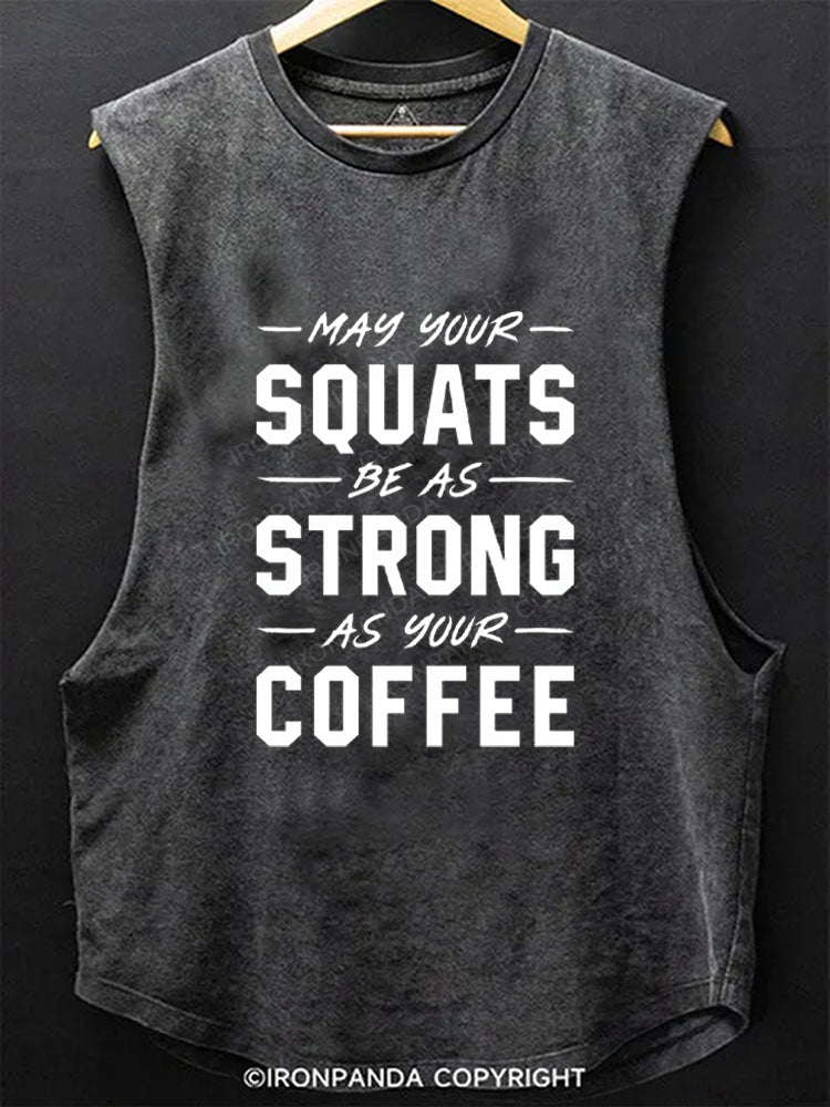 May Your Squats Be As Strong As Your Coffee Scoop Bottom Cotton Tank