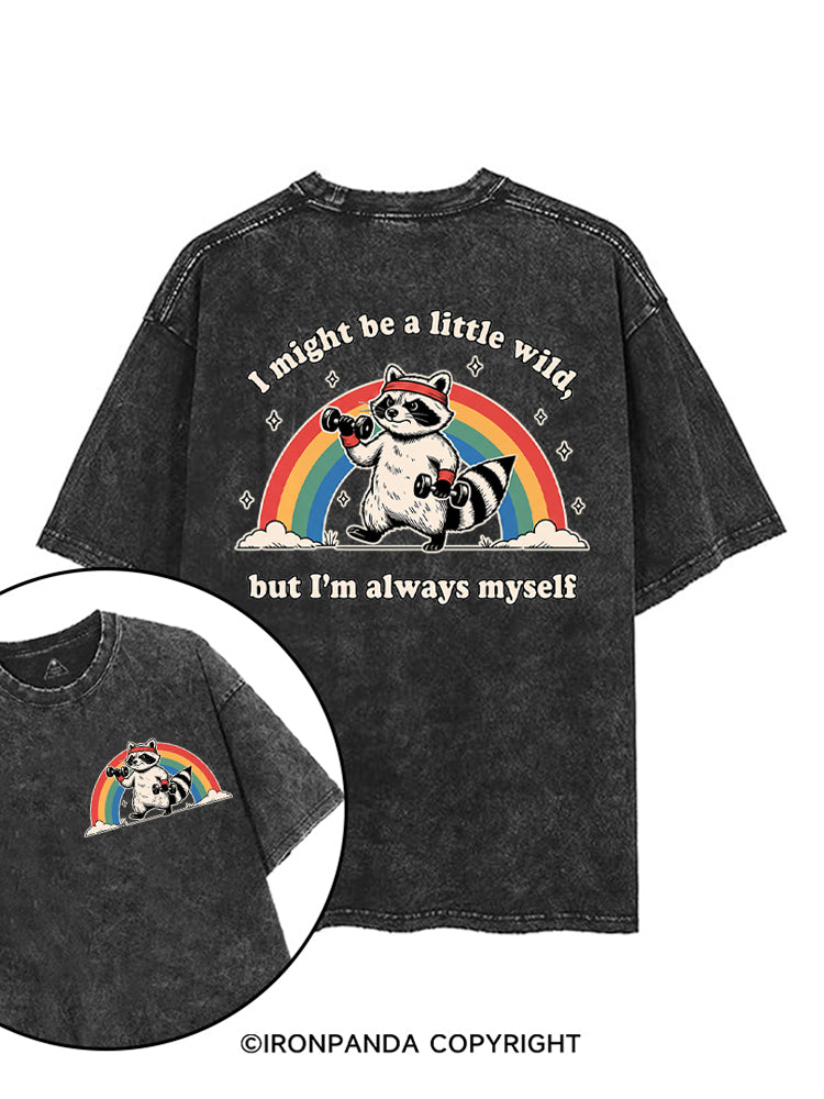 I Might Be A Little Wild, But I’m Always Myself printed Gym Shirt