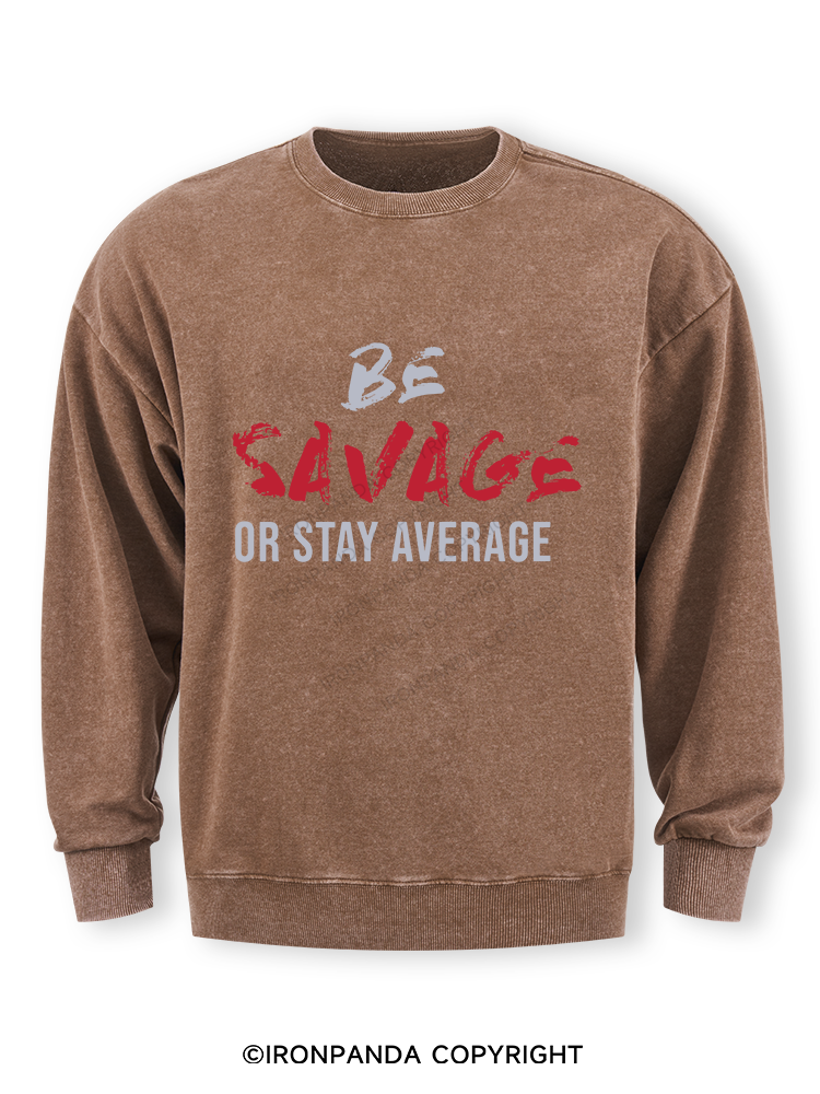 Be Savage Or Stay Average Washed Sweatshirt