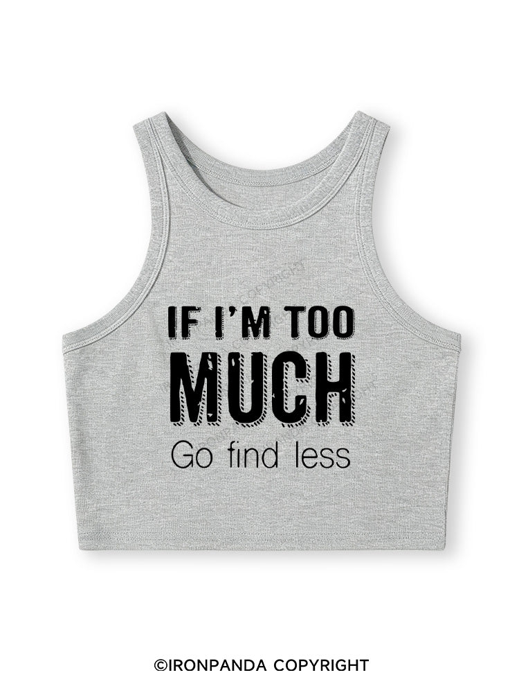 IF I'M TOO MUCH GO FIND LESS Fitted Crop Tank Top