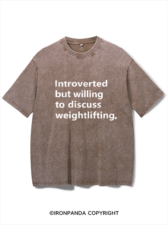 Introverted But Willing To Discuss Weightlifting Washed Gym Shirt