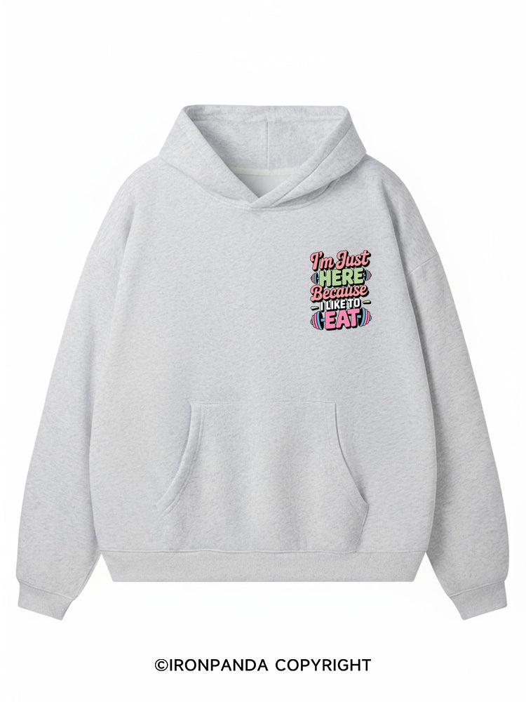 I'M JUST HERE BECAUSE I LIKE TO EAT Premium Fleece Gym Hoodie
