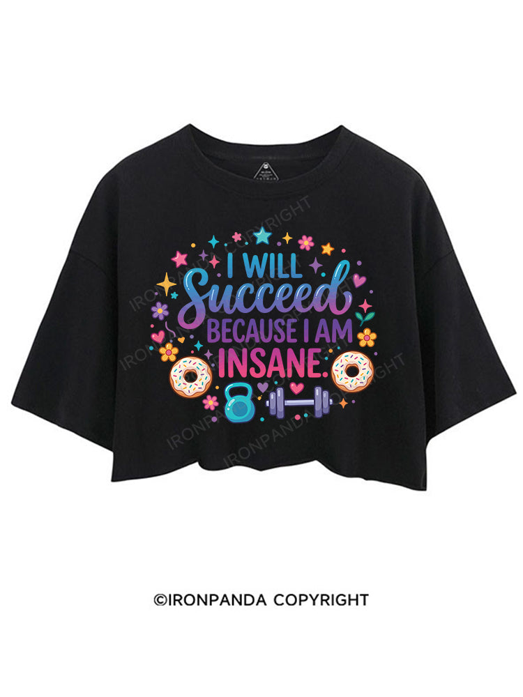 I WILL Succeed BECAUSE I AM INSANE CROP TOPS