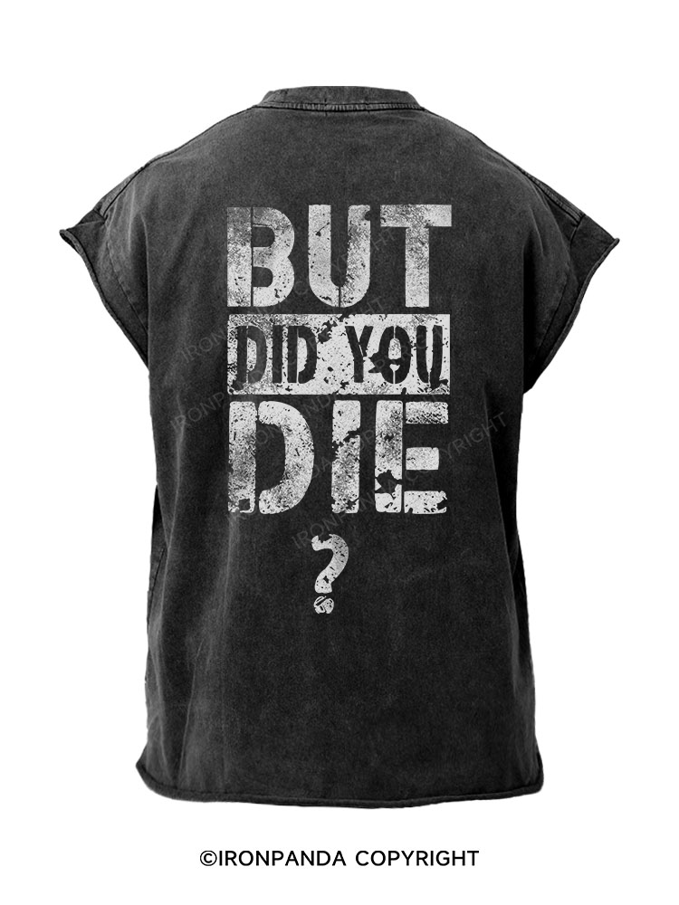 BUT DID YOU DIE? Back Printed Cut Off Tank