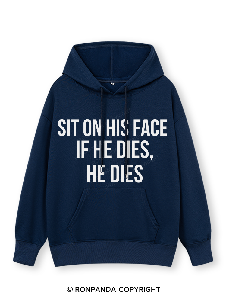 SIT ON HIS FACE. IF HE DIES, HE DIES Classic Gym Hoodie