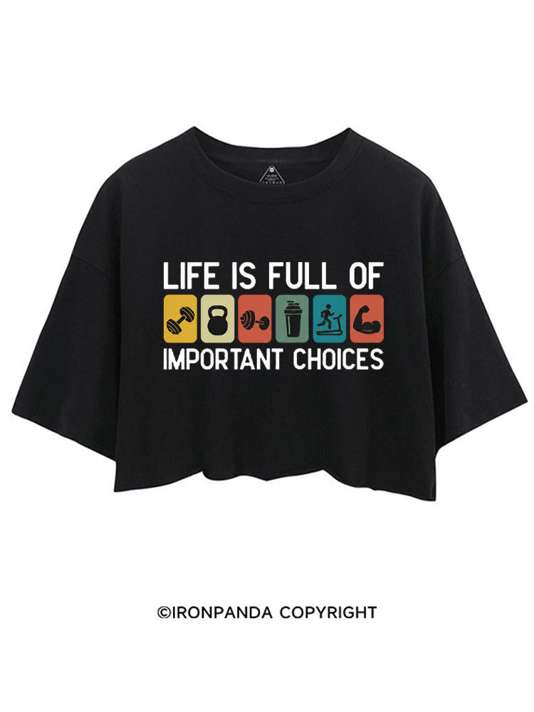 LIFE IS FULL OF IMPORTANT CHOICES CROP TOPS