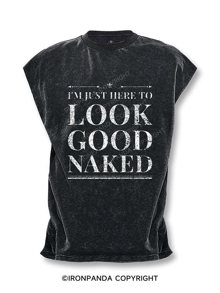 I'M JUST HERE TO LOOK GOOD NAKED Cut Off Tank