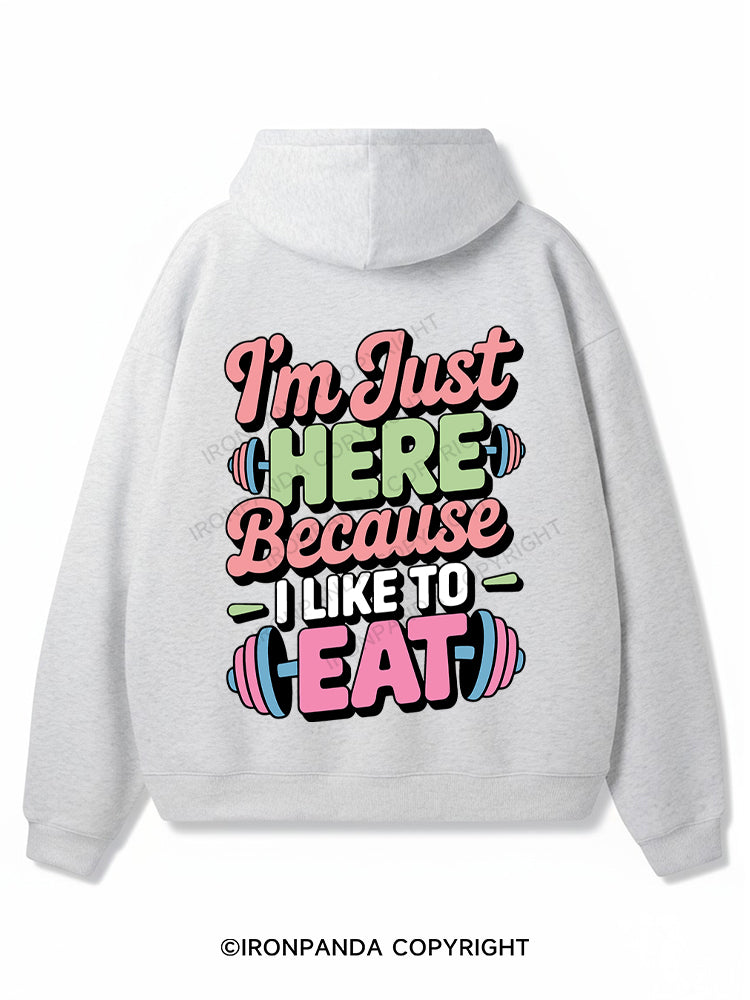 I'M JUST HERE BECAUSE I LIKE TO EAT Premium Fleece Gym Hoodie