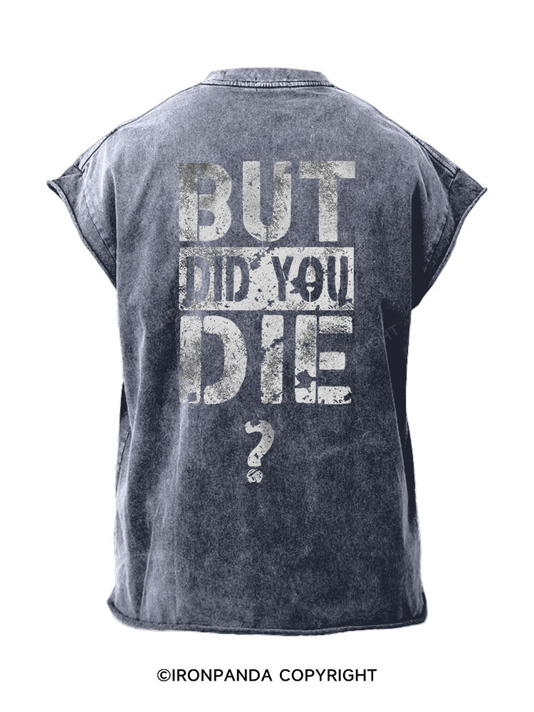 BUT DID YOU DIE? Back Printed Cut Off Tank