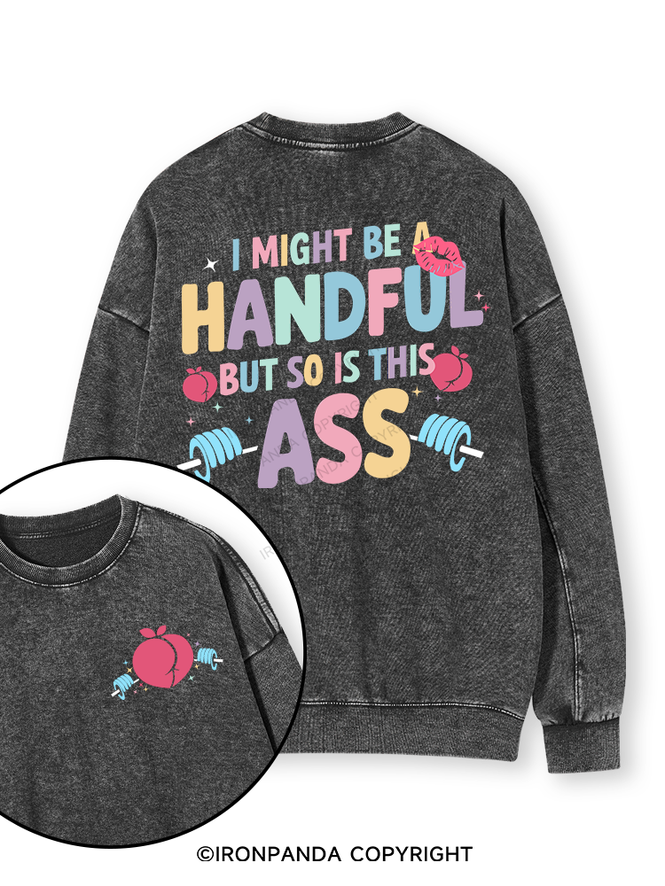 I MIGHT BE A HANDFUL BUT SO IS THIS ASS Double-Sided Printed Washed Sweatshirt