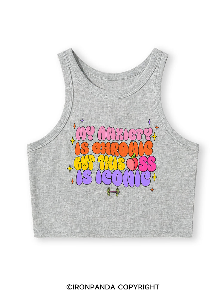 MY ANXIETY IS CHRONIC BUT THIS ASS IS ICONIC Fitted Crop Tank Top