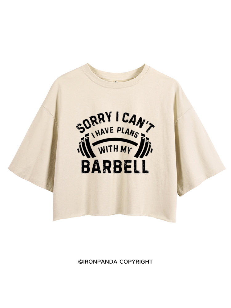 SORRY I CAN'T I HAVE PLANS WITH MY BARBELL CROP TOPS