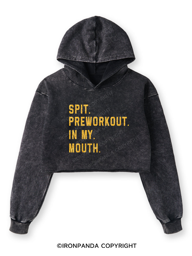 SPIT PREWORKOUT IN MY MOUTH Washed Crop Hoodie