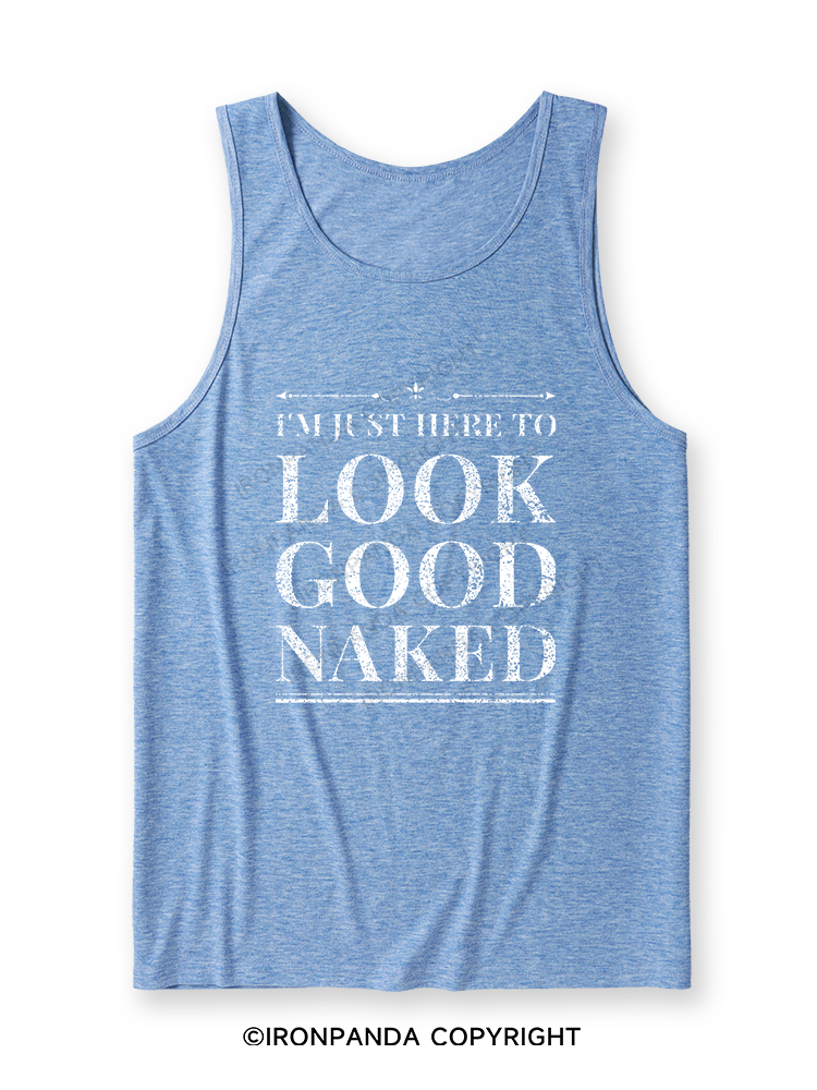 I'M JUST HERE TO LOOK GOOD NAKED Ultra Soft Heather Tank