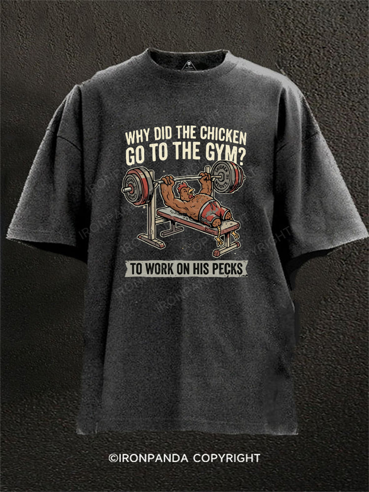 Why Did The Chicken Go To The Gym? To Work On His Pecks Washed Gym Shirt