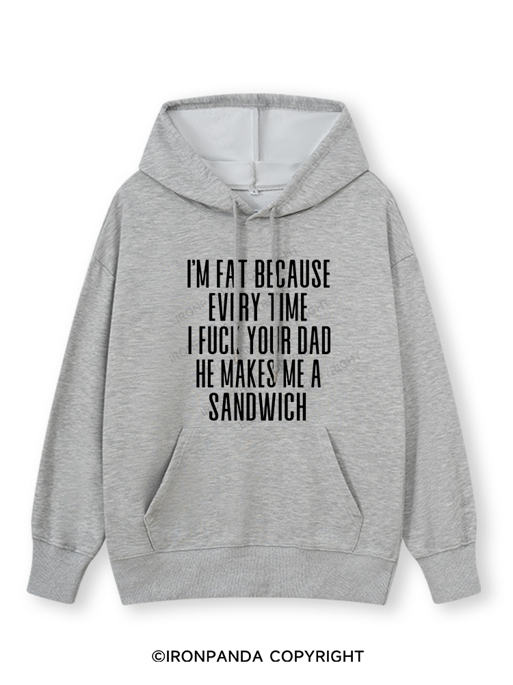 I'M FAT BECAUSE EVERY TIME I FUCK YOUR DAD HE MAKES ME A SANDWICH Classic Gym Hoodie