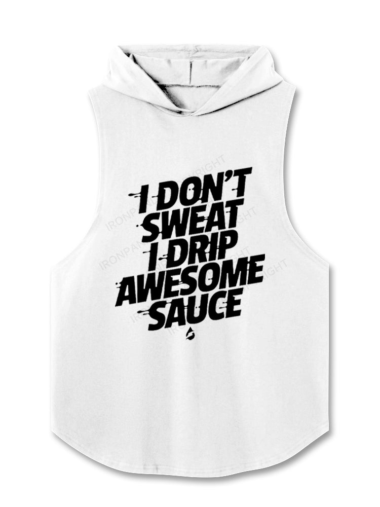 I don't sweat I drip awesome sauce Hooded Tank