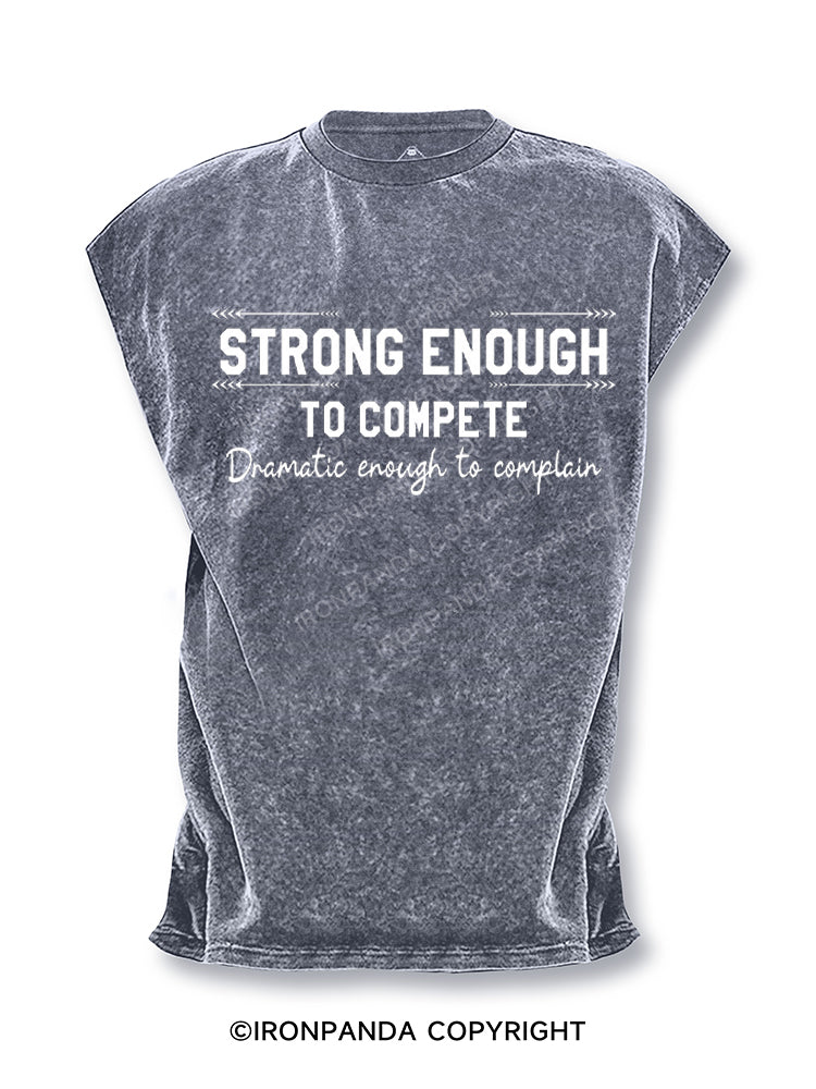 Strong enough to compete dramatic enough to complain Cut Off Tank