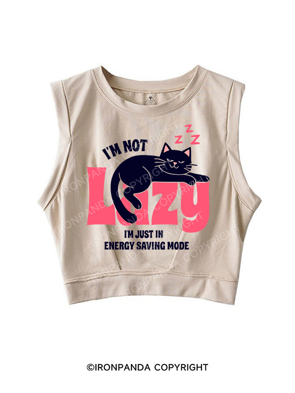 I'M NOT LAZY I'M JUST IN ENERGY SAVING MODE SLEEVELESS CROP TOPS
