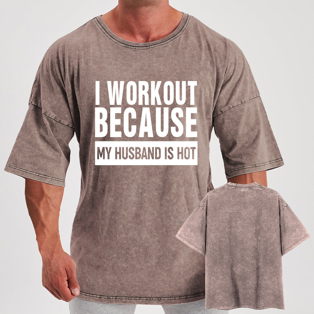 I Workout Because My Husband is Hot Washed Gym Shirt