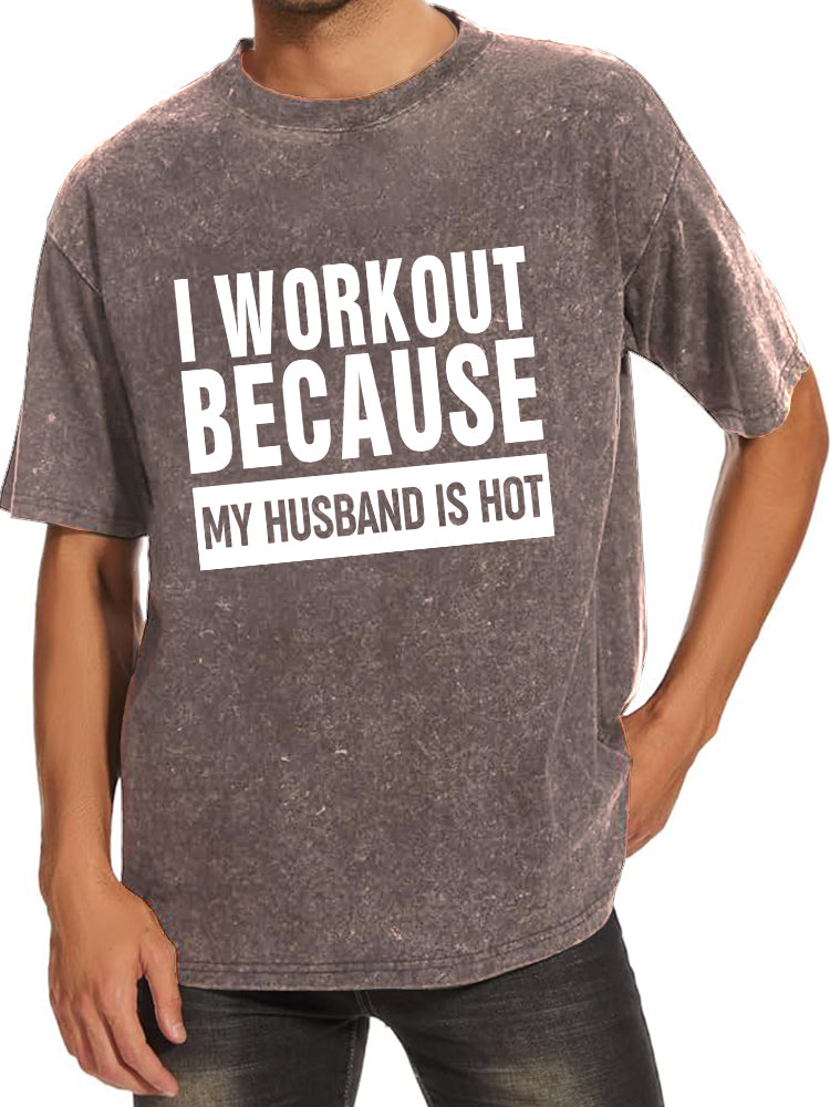 I Workout Because My Husband is Hot Washed Gym Shirt