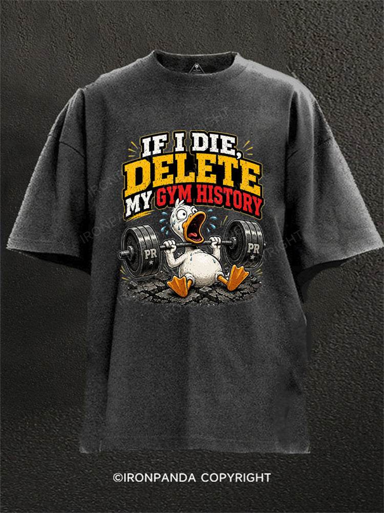 If I Die Delete My Gym History Funny Lifting Washed Gym Shirt