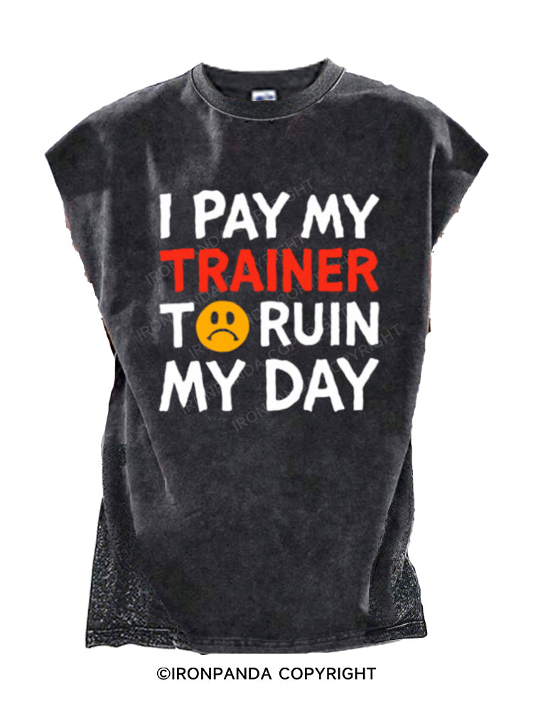 I Pay My Trainer To Ruin My Day Workout Humor Cut Off Tank