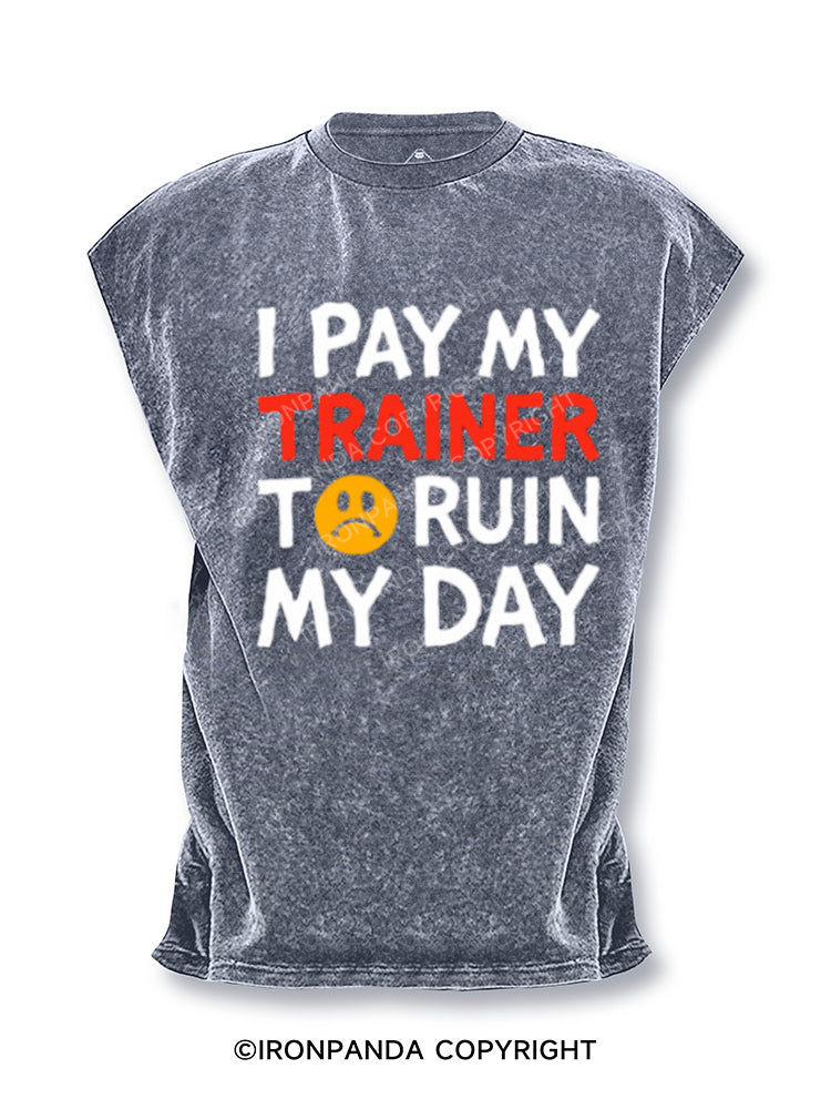 I Pay My Trainer To Ruin My Day Workout Humor Cut Off Tank