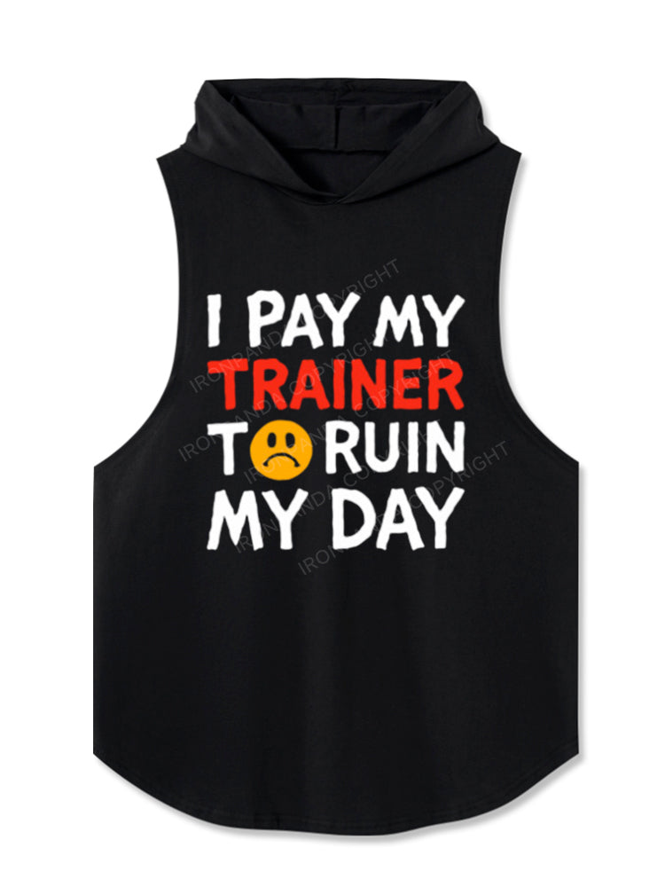 I Pay My Trainer To Ruin My Day Workout Humor Hooded Tank