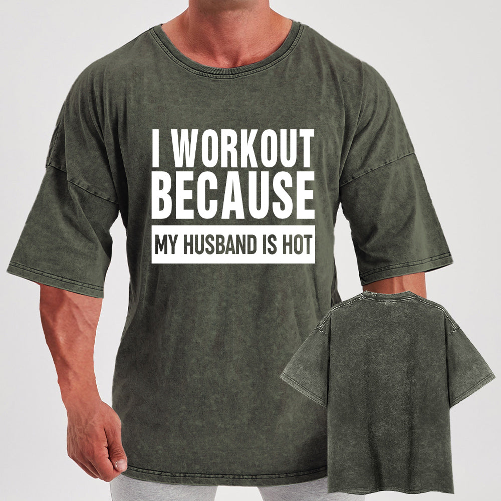 I Workout Because My Husband is Hot Washed Gym Shirt