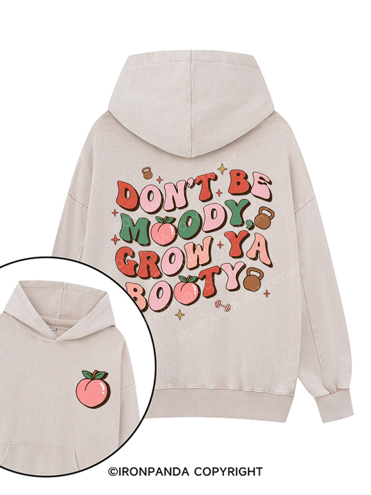 DON’T BE MOODY GROW YA BOOTY Printed Washed Gym Hoodie