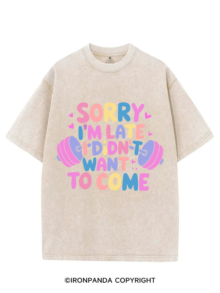 SORRY I'M LATE I DIDN'T WANT TO COME VINTAGE GYM SHIRT