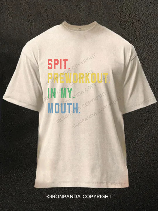 Spit Preworkout In My Mouth Washed Gym Shirt
