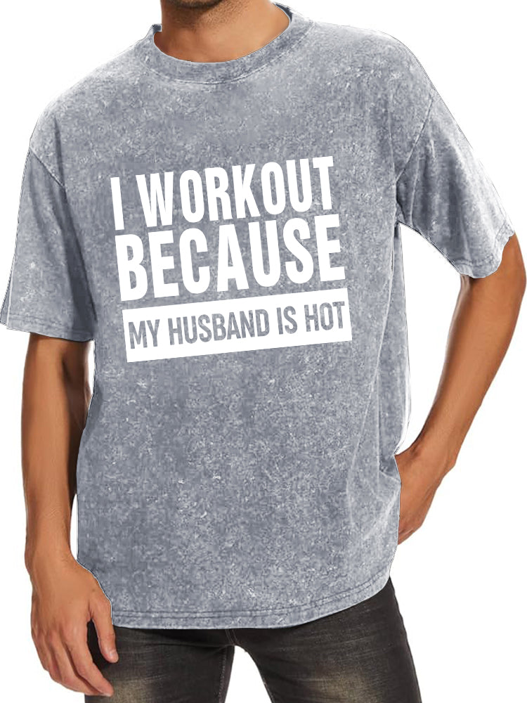 I Workout Because My Husband is Hot Washed Gym Shirt