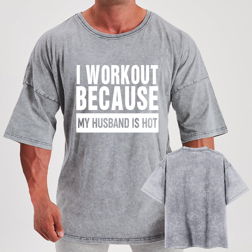 I Workout Because My Husband is Hot Washed Gym Shirt