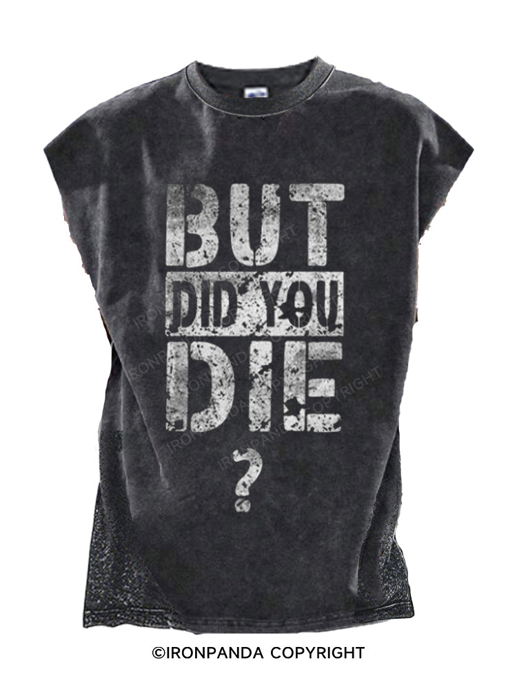 BUT DID YOU DIE? Cut Off Tank