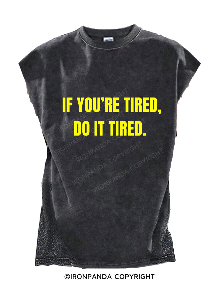 If You’re Tired, Do It Tired Cut Off Tank