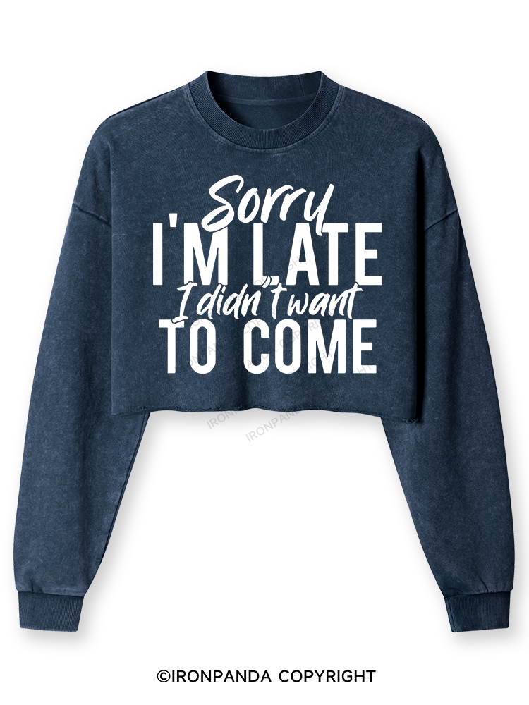 Sorry I'm Late I Didn't want to Come Washed Long-Sleeve Crop Top