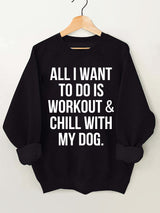 All I Want to Do is Workout & Chill With My Dog Vintage Gym Sweatshirt