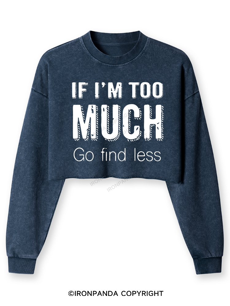 If I'm Too Much Go Find Less Washed Long-Sleeve Crop Top