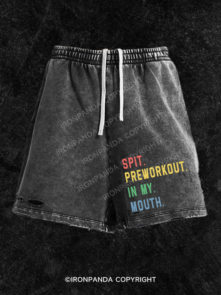 Spit Preworkout In My Mouth Washed Gym Shorts