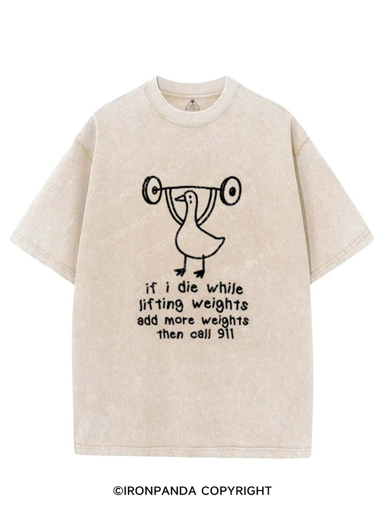 IF I DIE WHILE LIFTING WEIGHTS ADD MORE WEIGHTS THEN CALL 911 VINTAGE GYM SHIRT