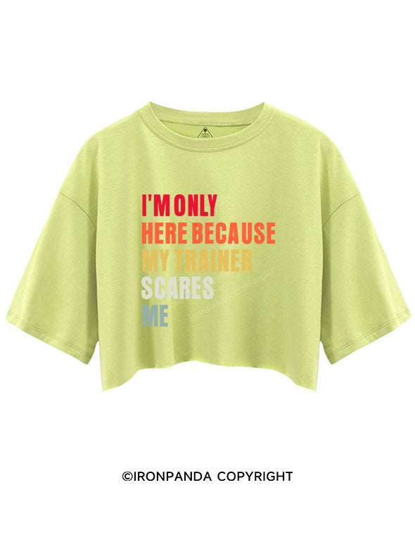 I'M ONLY HERE BECAUSE MY TRAINER SCARES ME CROP TOPS