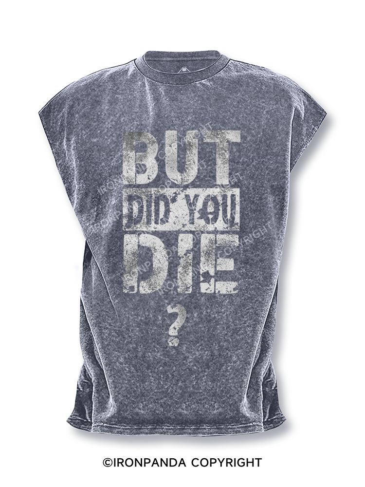 BUT DID YOU DIE? Cut Off Tank