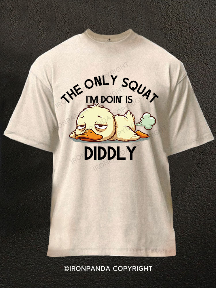 The Only Squat I’m Doin’ Is Diddly Washed Gym Shirt