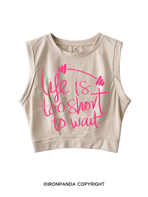 LIFE IS TOO SHORT TO WAIT SLEEVELESS CROP TOPS